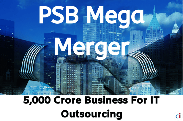 Mega-Merger Of Public Sector Banks To Create Rs 5,000 Crore Business For IT Outsourcing