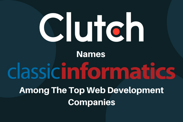Clutch Rates Classic Informatics As The Top Web Development Company!