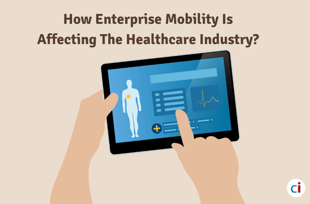 How Enterprise Mobility Is Affecting The Healthcare Industry?